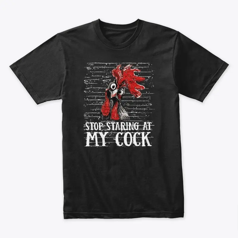 Stop Staring At My Cock Tees & Hoodies