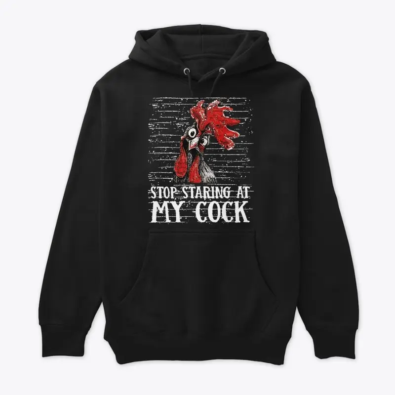 Stop Staring At My Cock Tees & Hoodies