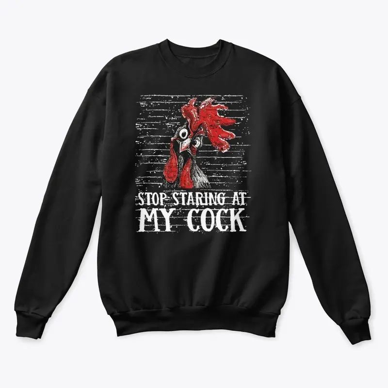 Stop Staring At My Cock Tees & Hoodies