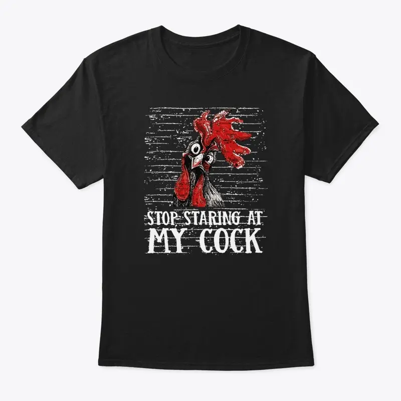 Stop Staring At My Cock Tees & Hoodies