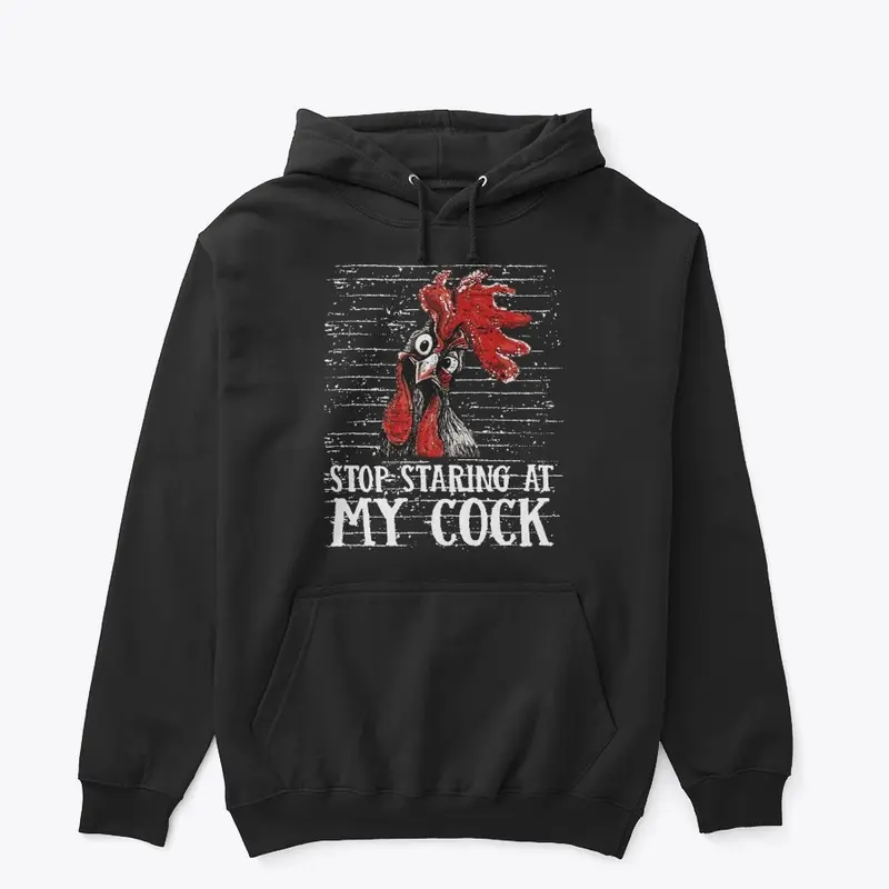 Stop Staring At My Cock Tees & Hoodies