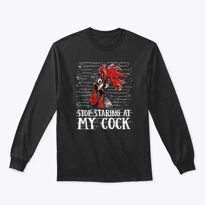 Stop Staring At My Cock Tees & Hoodies