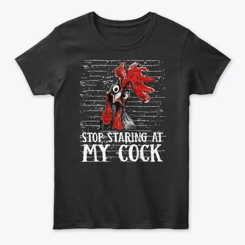 Stop Staring At My Cock Tees & Hoodies